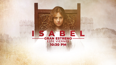isabel, reina de espana, la  apasioanante  serie de la  lucha de una mujer por llegar a ser reina, llega a america teve este viernes, 22 de febrero a las 10:30 pm